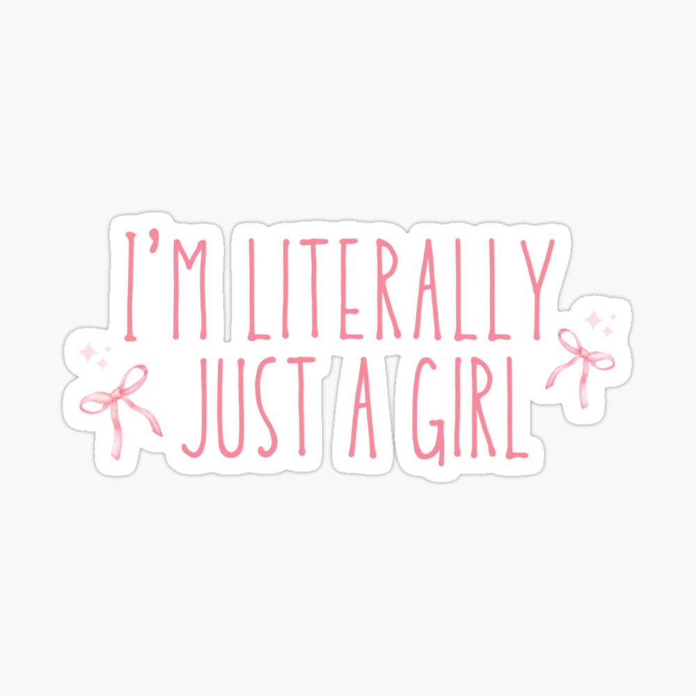 I'm Literally Just A Girl Kiss-Cut Sticker