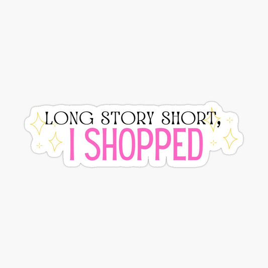 Long Story Short, I Shopped Kiss-Cut Sticker