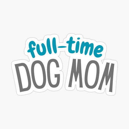 Full-Time Dog Mom Kiss Cut Sticker