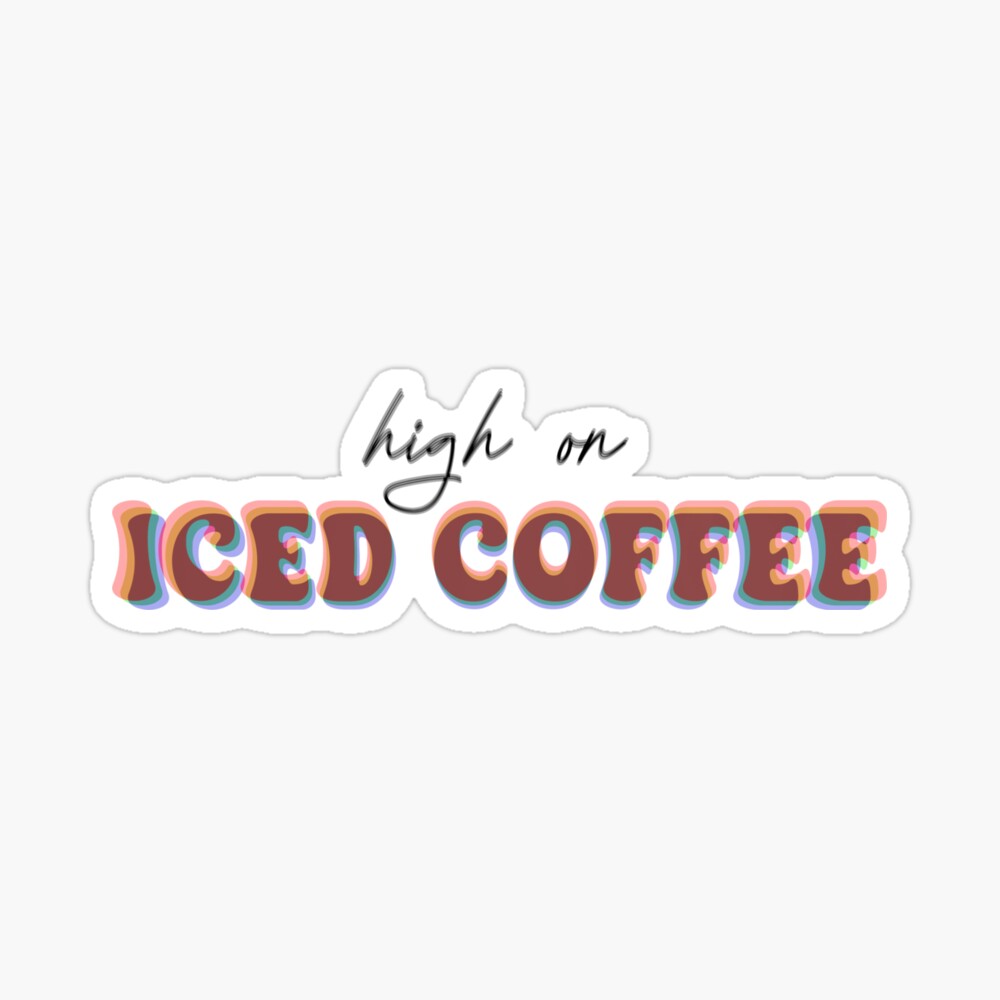 High On Iced Coffee Kiss Cut Sticker