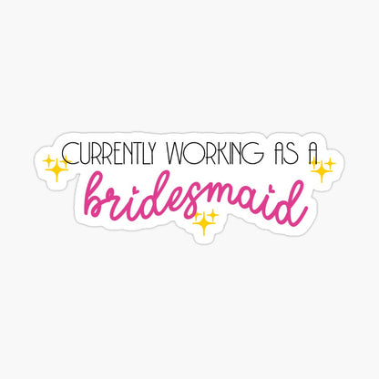 Currently Working As A Bridesmaid Kiss-Cut Sticker