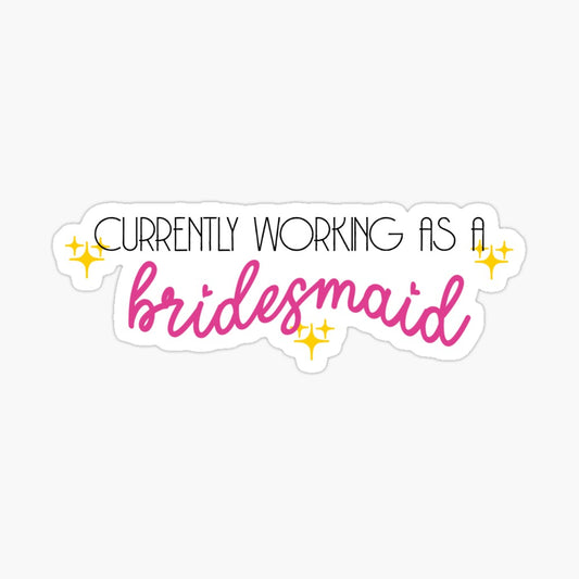 Currently Working As A Bridesmaid Kiss-Cut Sticker