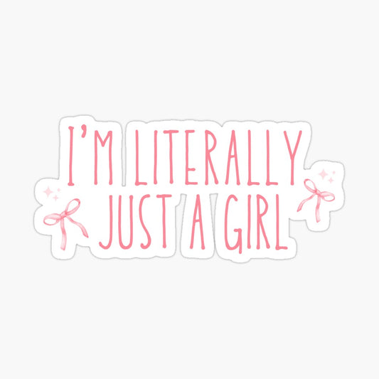 I'm Literally Just A Girl Kiss-Cut Sticker